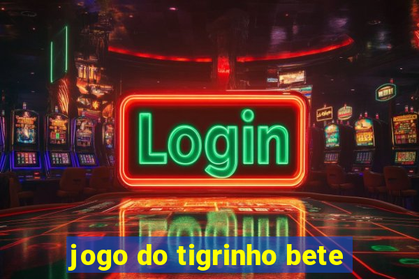 jogo do tigrinho bete